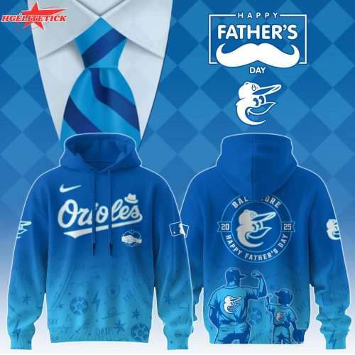Baltimore Orioles 2025 Father’s Day Hoodie – Baseball Fan Hoodie