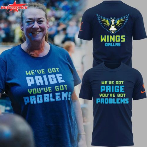 Dallas Wings “We’ve Got Paige You’ve Got Problems” T-Shirt – WNBA Fan Gear