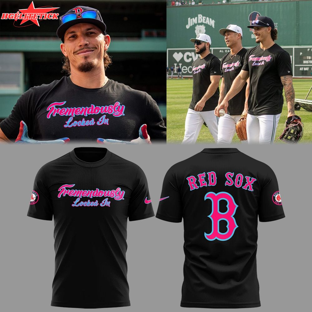 Limited Red Sox “Tremendously locked in.” T-Shirt Limited Red Sox “Tremendously locked in.” T-Shirt