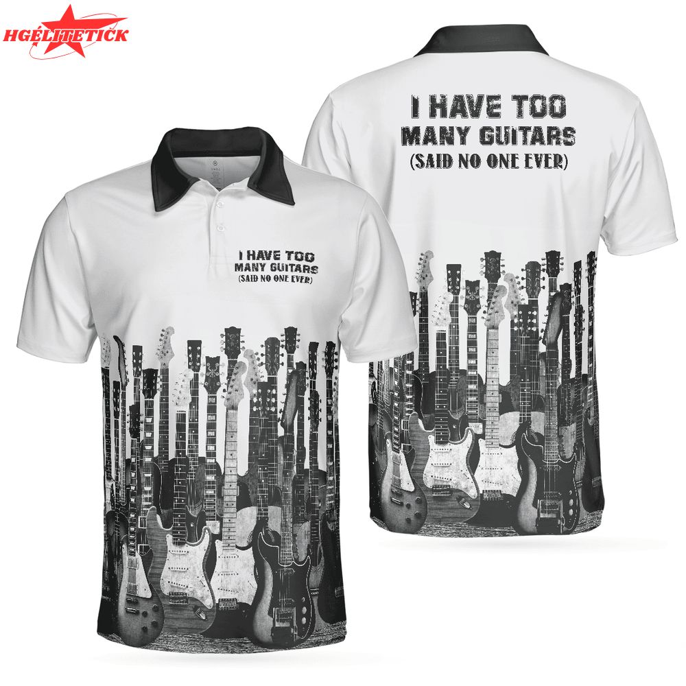 I Have Too Many Guitars White Guitarist Best Music Polo Shirt I Have Too Many Guitars White Guitarist Best Music Polo Shirt