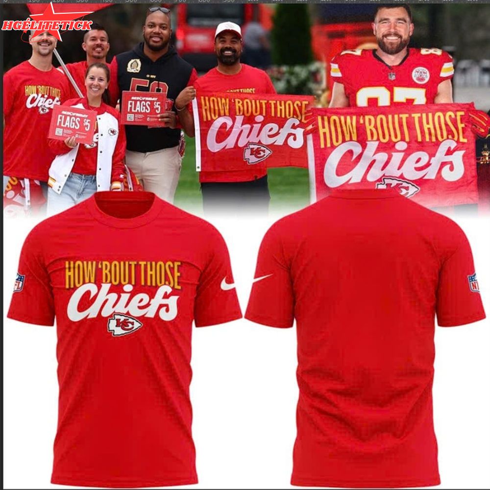 Special Edition How 'Bout Those Chiefs T-shirt Special Edition How 'Bout Those Chiefs T-shirt
