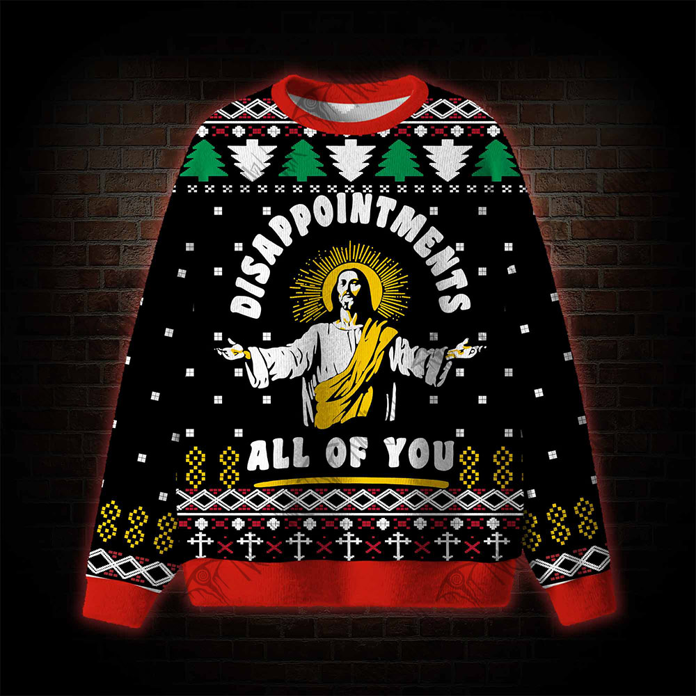 Disappointment All Of You Ugly Sweatshirts Disappointment All Of You Ugly Sweatshirts