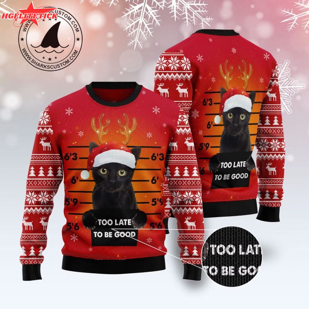 Black Cat Too Late To Be Good Ugly Christmas Sweater Black Cat Too Late To Be Good Ugly Christmas Sweater