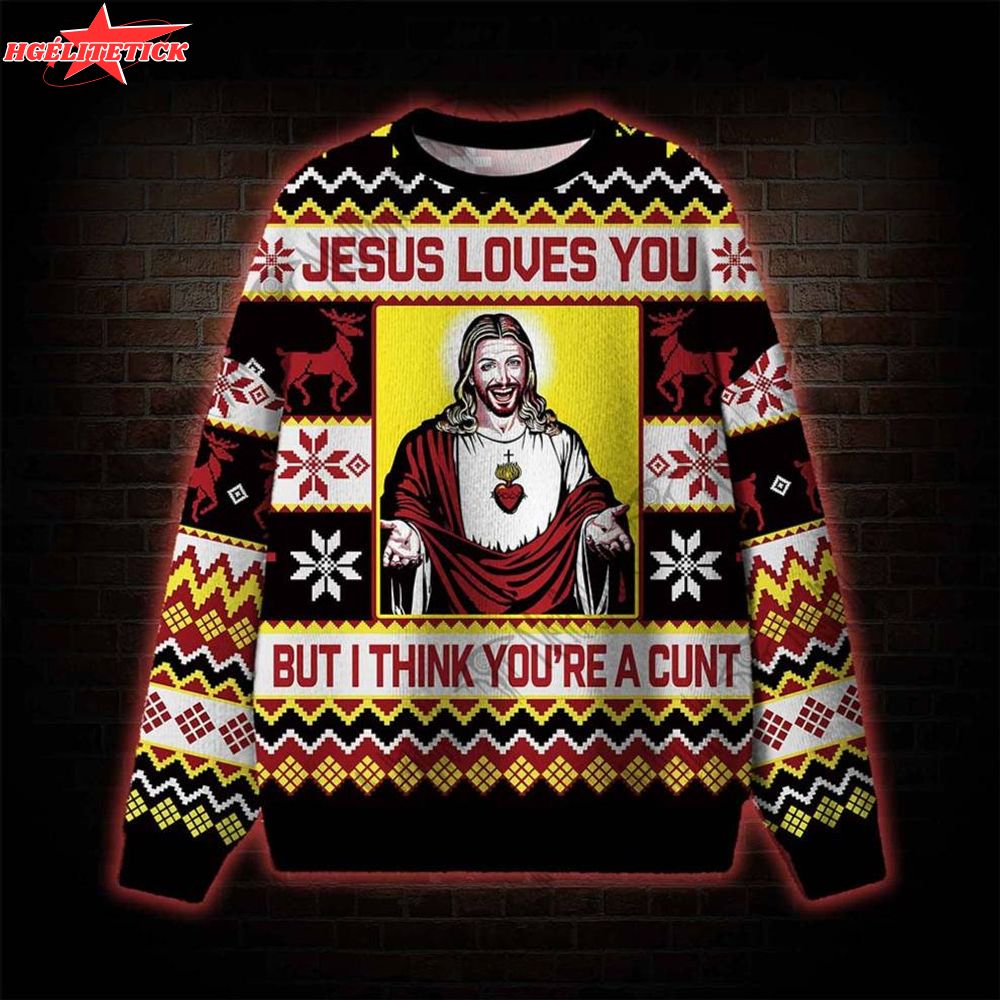 Jesus Loves You But... Ugly Sweat Jesus Loves You But... Ugly Sweat